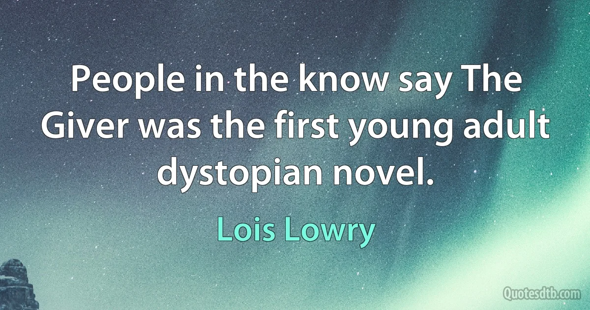 People in the know say The Giver was the first young adult dystopian novel. (Lois Lowry)