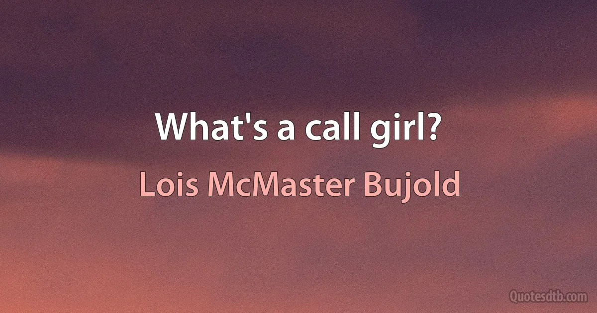 What's a call girl? (Lois McMaster Bujold)