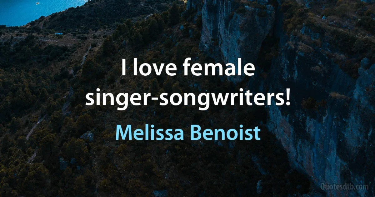 I love female singer-songwriters! (Melissa Benoist)