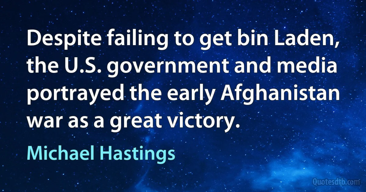 Despite failing to get bin Laden, the U.S. government and media portrayed the early Afghanistan war as a great victory. (Michael Hastings)