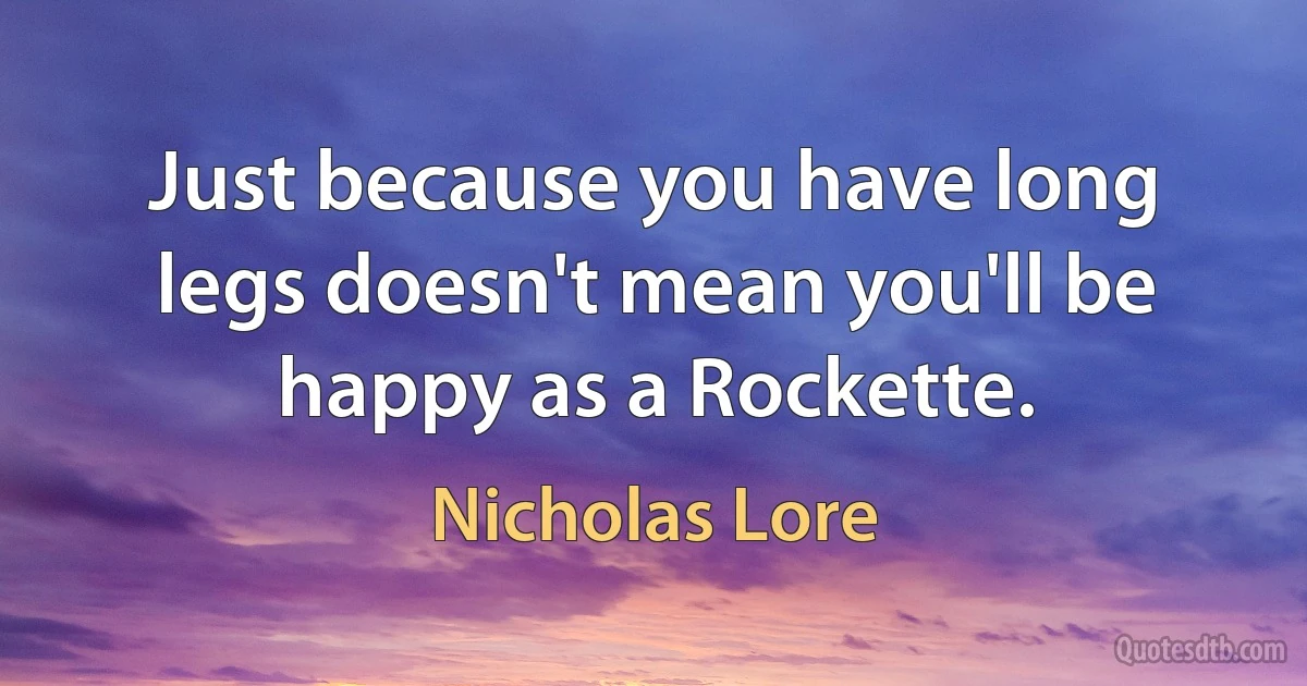 Just because you have long legs doesn't mean you'll be happy as a Rockette. (Nicholas Lore)