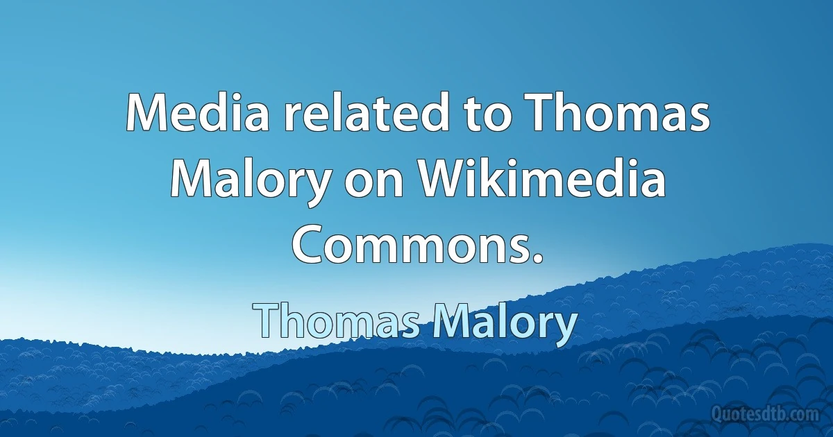 Media related to Thomas Malory on Wikimedia Commons. (Thomas Malory)