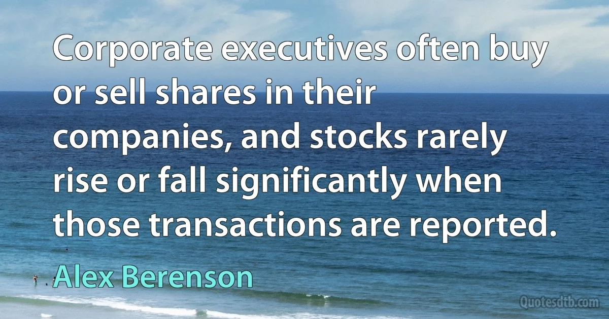 Corporate executives often buy or sell shares in their companies, and stocks rarely rise or fall significantly when those transactions are reported. (Alex Berenson)