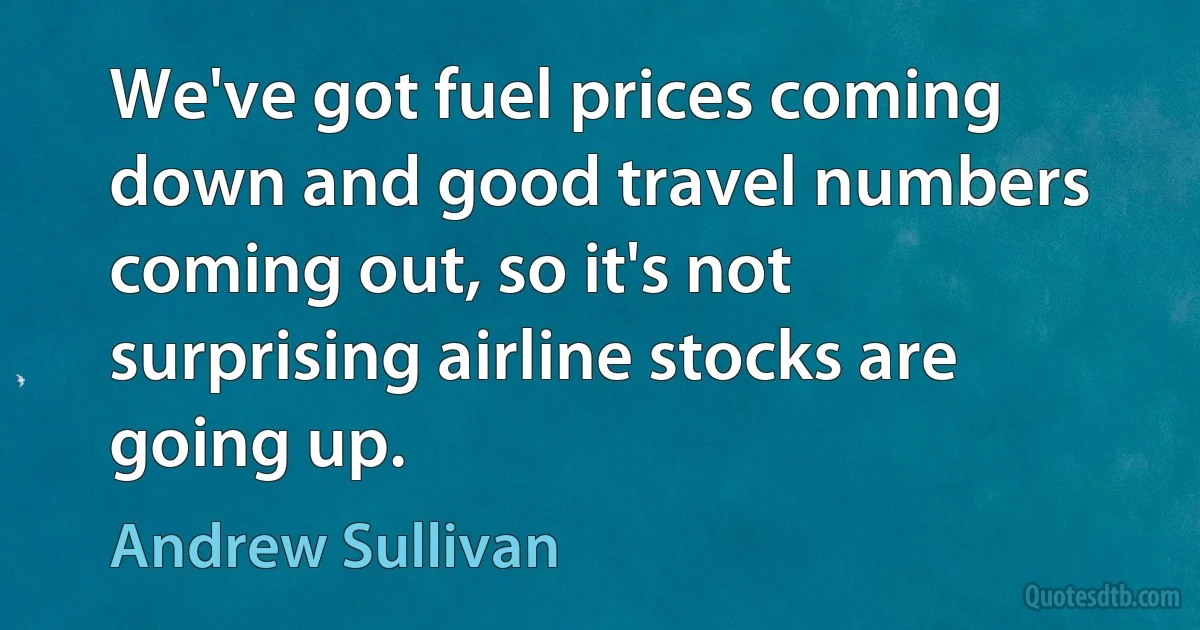 We've got fuel prices coming down and good travel numbers coming out, so it's not surprising airline stocks are going up. (Andrew Sullivan)