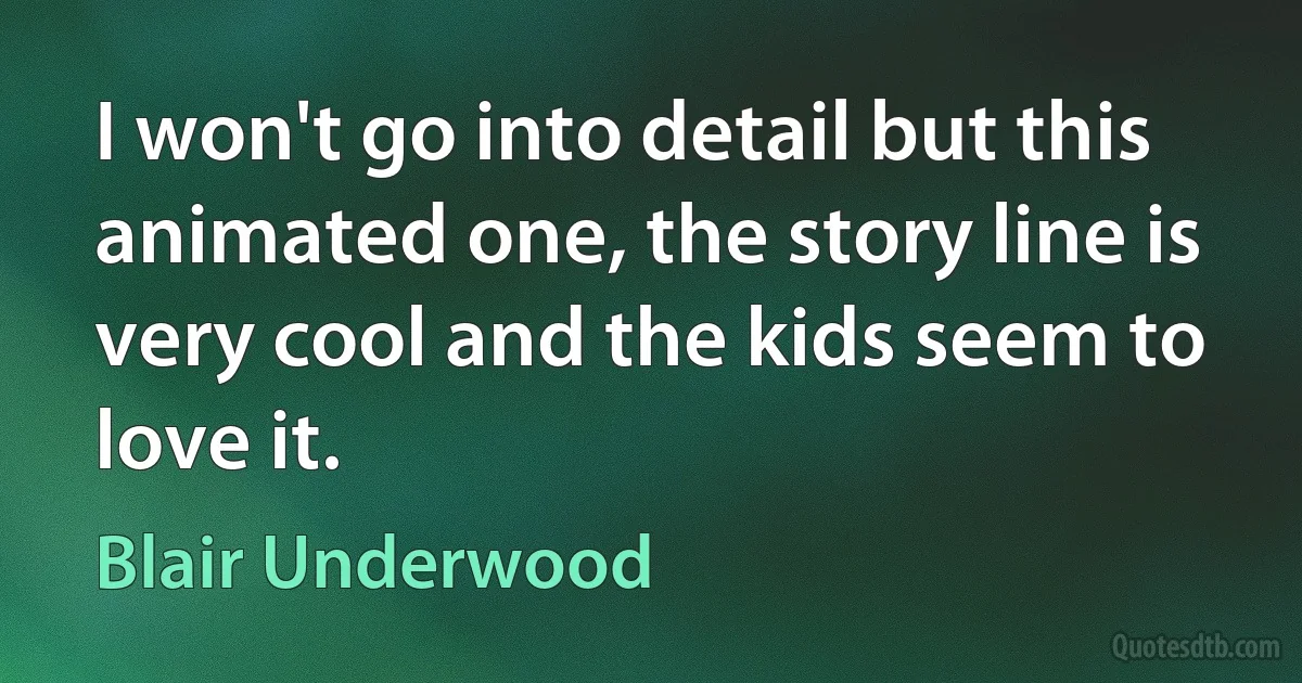 I won't go into detail but this animated one, the story line is very cool and the kids seem to love it. (Blair Underwood)