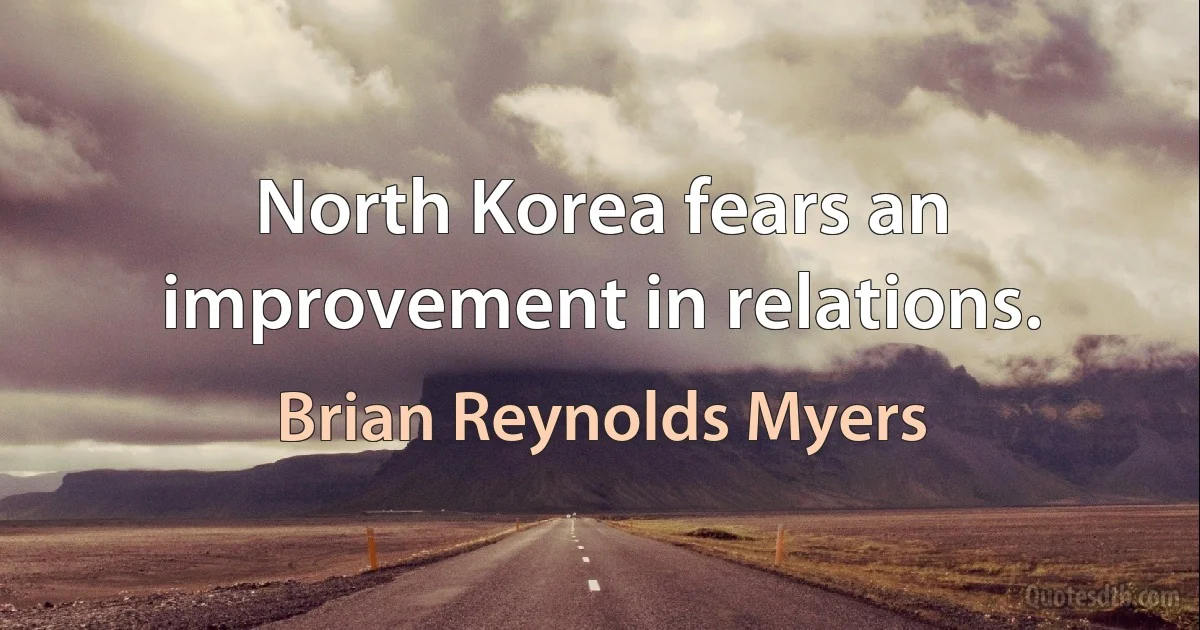 North Korea fears an improvement in relations. (Brian Reynolds Myers)