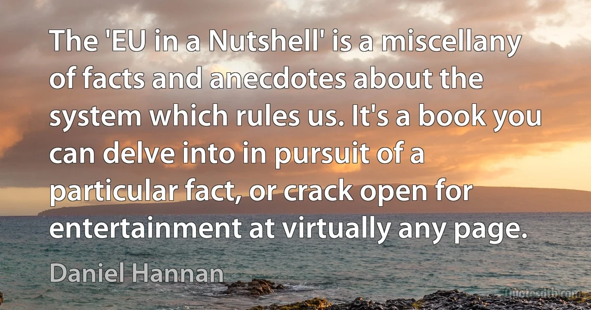 The 'EU in a Nutshell' is a miscellany of facts and anecdotes about the system which rules us. It's a book you can delve into in pursuit of a particular fact, or crack open for entertainment at virtually any page. (Daniel Hannan)