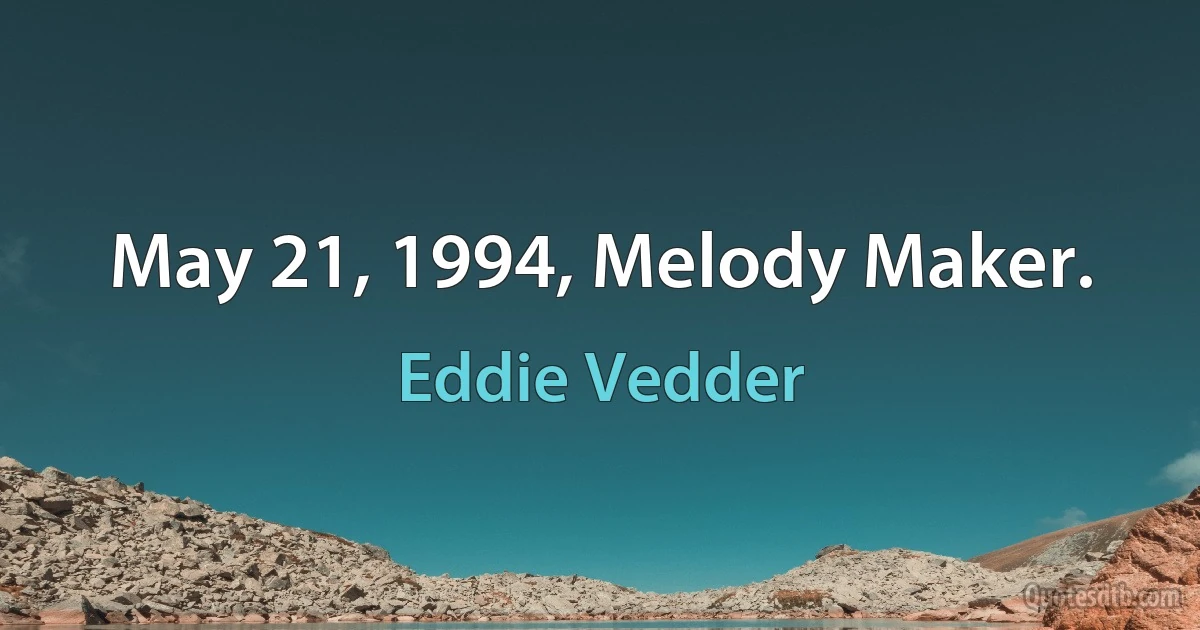 May 21, 1994, Melody Maker. (Eddie Vedder)