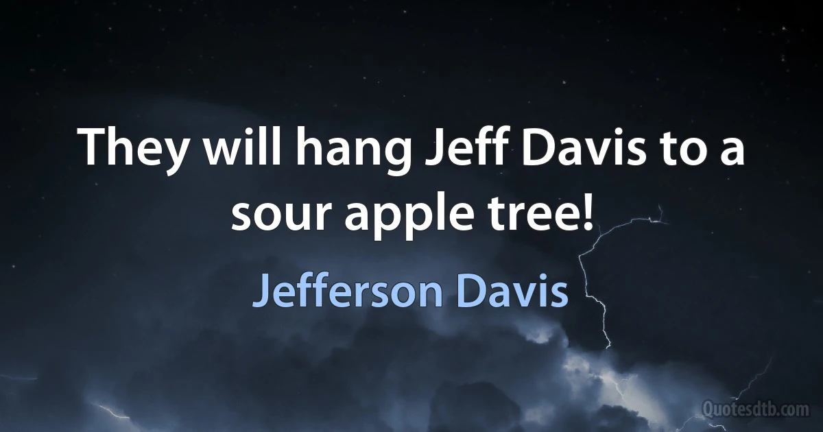 They will hang Jeff Davis to a sour apple tree! (Jefferson Davis)