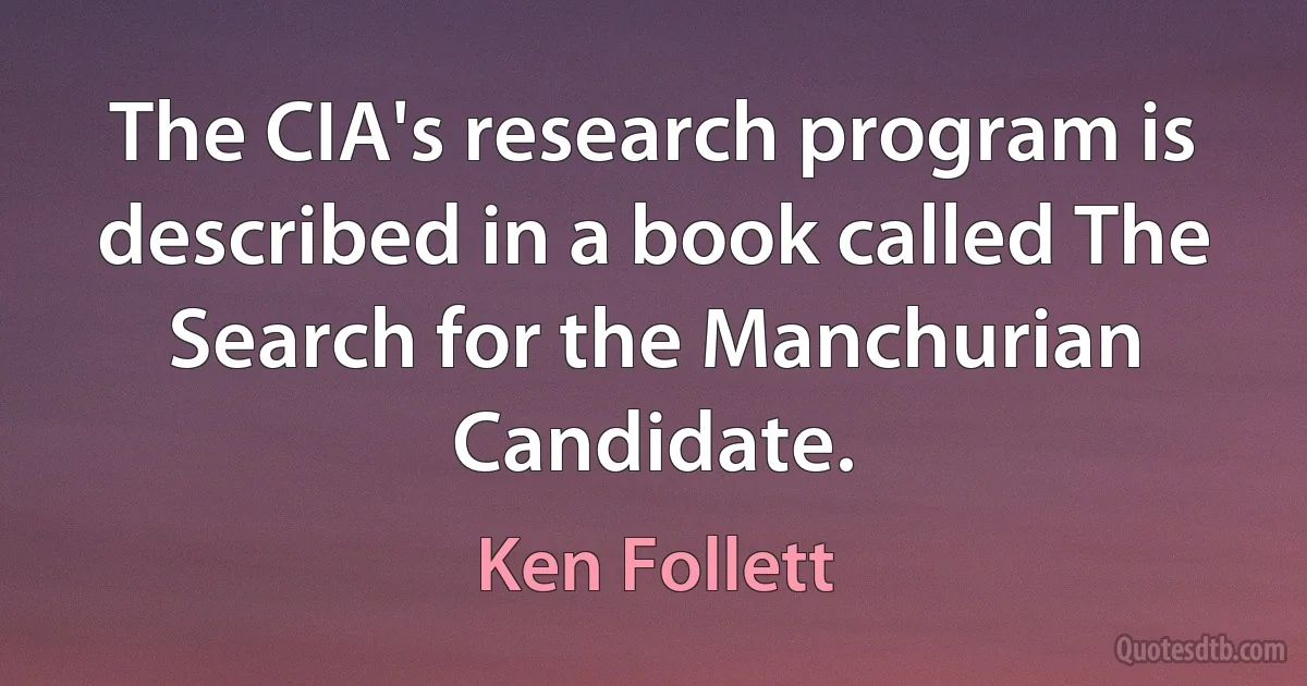 The CIA's research program is described in a book called The Search for the Manchurian Candidate. (Ken Follett)