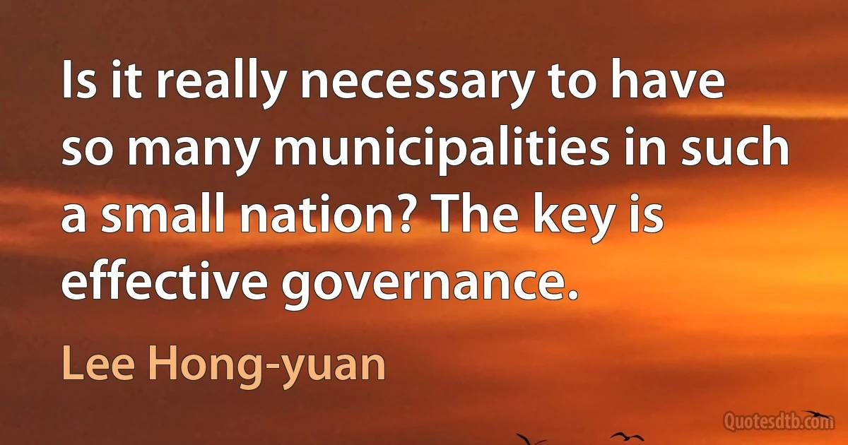 Is it really necessary to have so many municipalities in such a small nation? The key is effective governance. (Lee Hong-yuan)