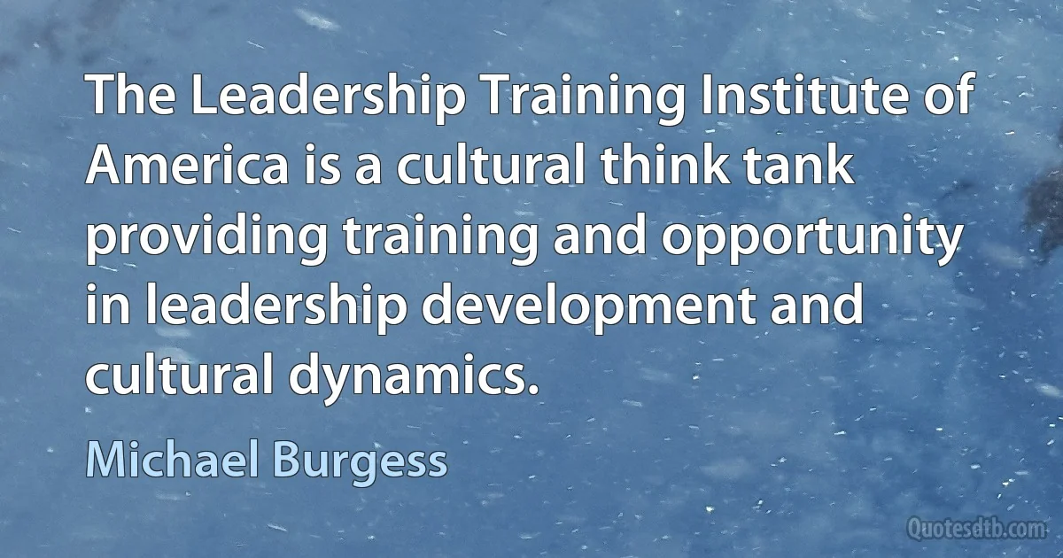 The Leadership Training Institute of America is a cultural think tank providing training and opportunity in leadership development and cultural dynamics. (Michael Burgess)