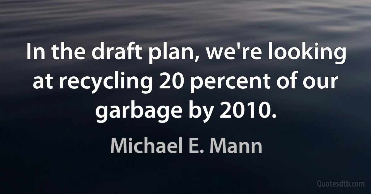 In the draft plan, we're looking at recycling 20 percent of our garbage by 2010. (Michael E. Mann)