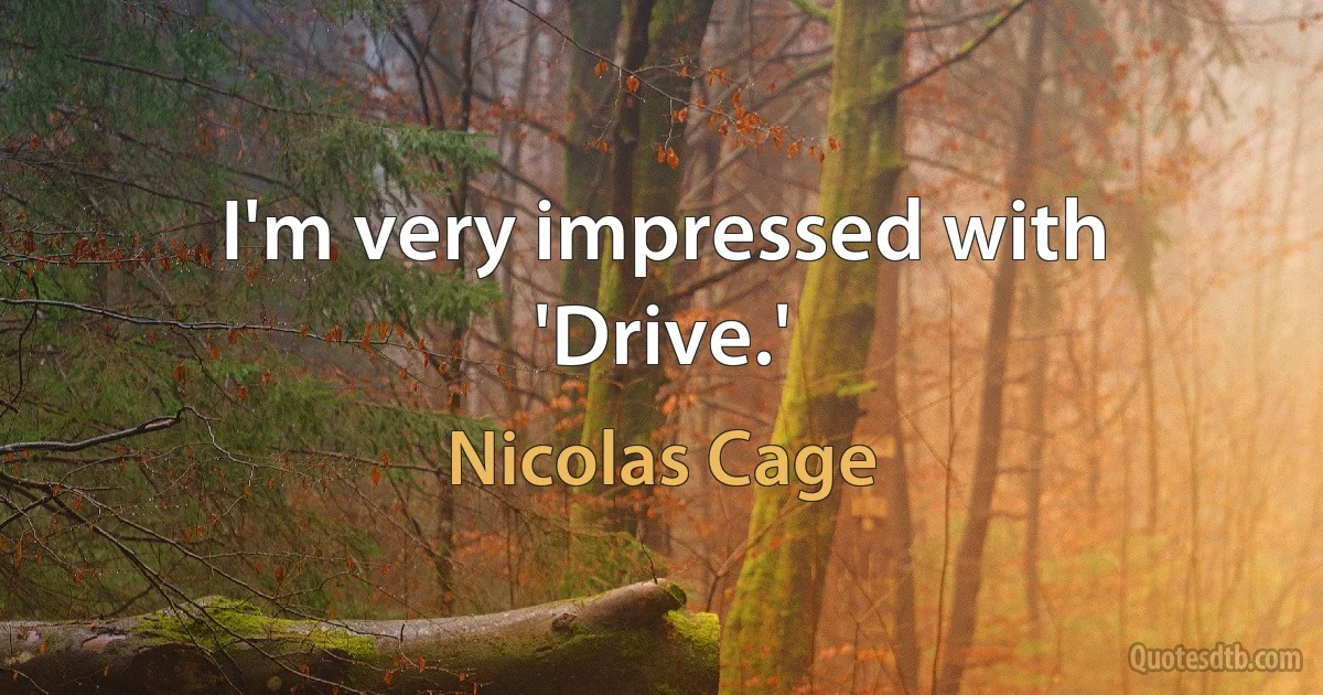 I'm very impressed with 'Drive.' (Nicolas Cage)