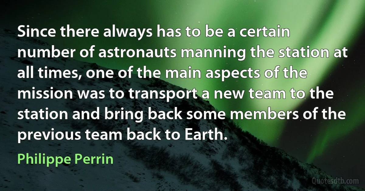 Since there always has to be a certain number of astronauts manning the station at all times, one of the main aspects of the mission was to transport a new team to the station and bring back some members of the previous team back to Earth. (Philippe Perrin)