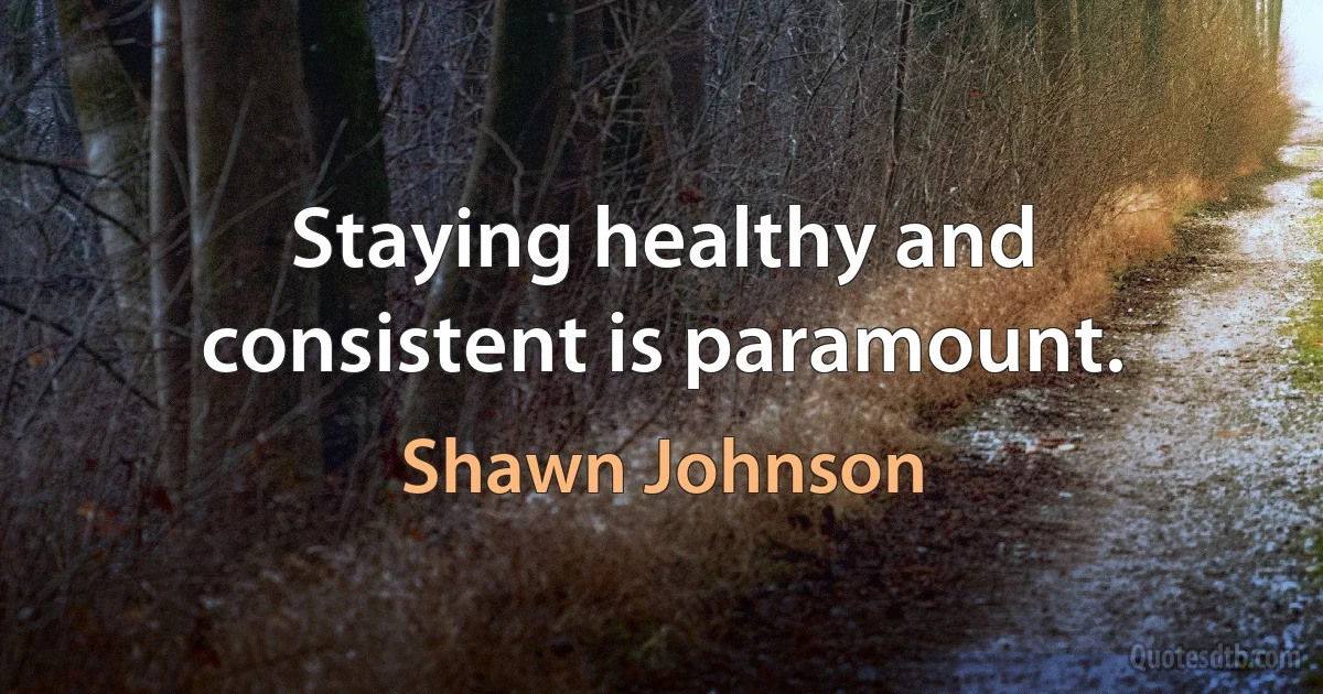 Staying healthy and consistent is paramount. (Shawn Johnson)