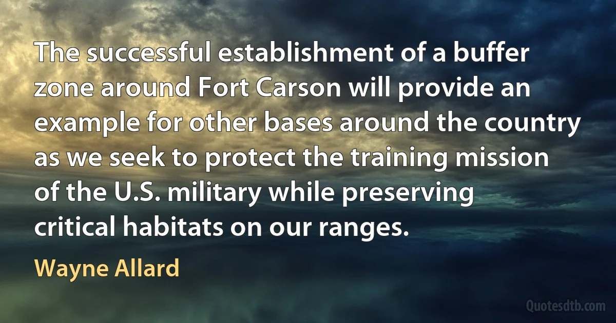 The successful establishment of a buffer zone around Fort Carson will provide an example for other bases around the country as we seek to protect the training mission of the U.S. military while preserving critical habitats on our ranges. (Wayne Allard)