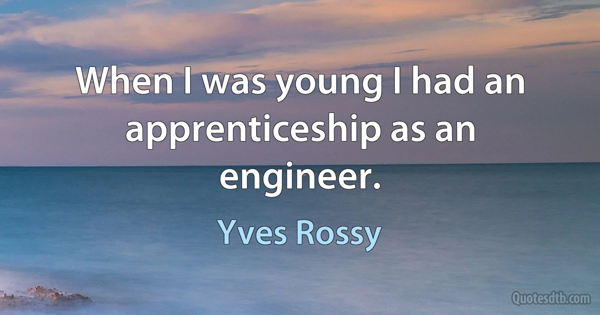 When I was young I had an apprenticeship as an engineer. (Yves Rossy)