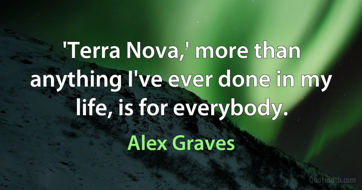 'Terra Nova,' more than anything I've ever done in my life, is for everybody. (Alex Graves)