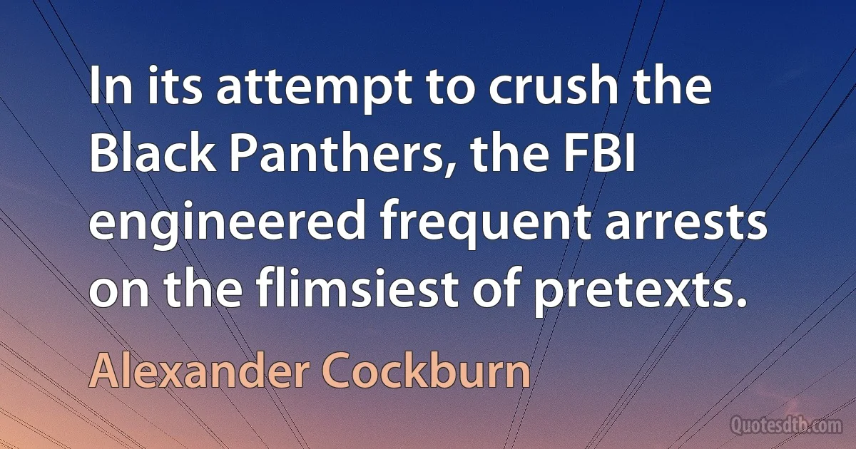 In its attempt to crush the Black Panthers, the FBI engineered frequent arrests on the flimsiest of pretexts. (Alexander Cockburn)