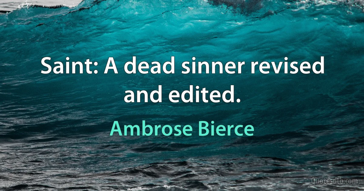 Saint: A dead sinner revised and edited. (Ambrose Bierce)