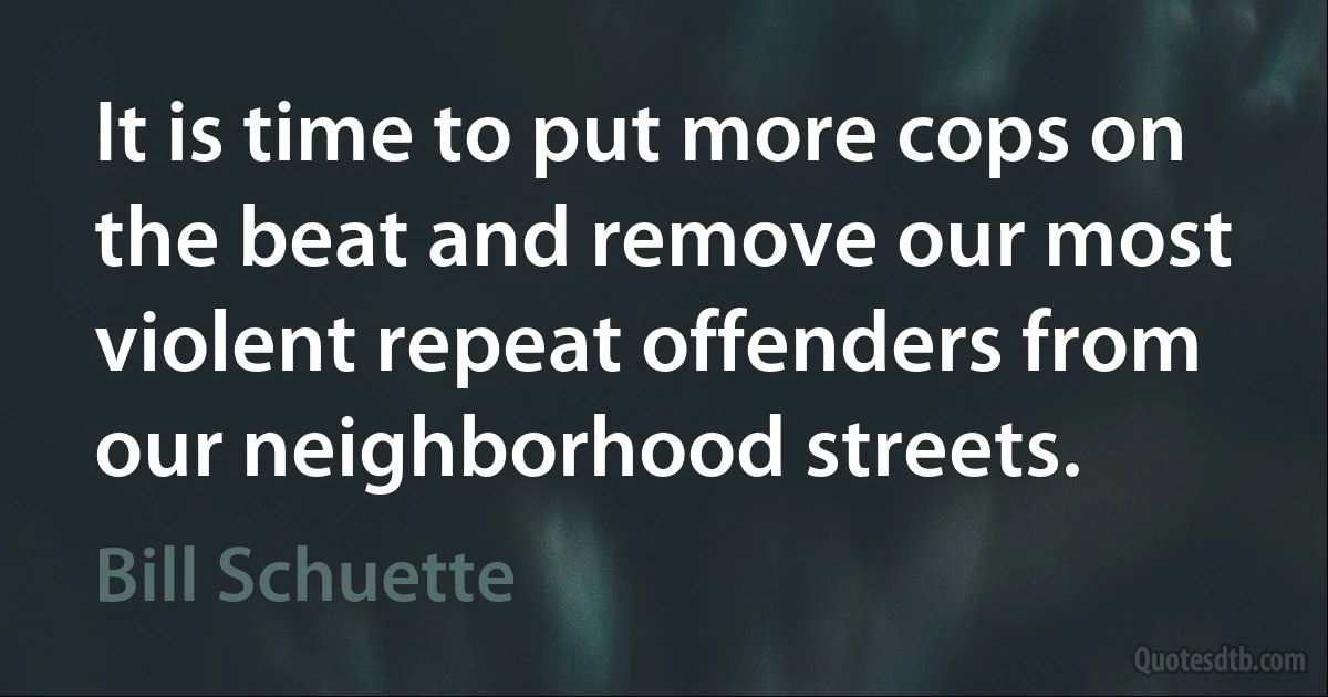 It is time to put more cops on the beat and remove our most violent repeat offenders from our neighborhood streets. (Bill Schuette)