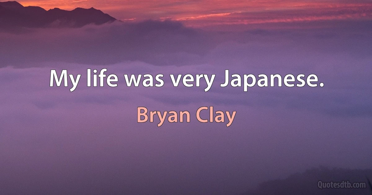 My life was very Japanese. (Bryan Clay)