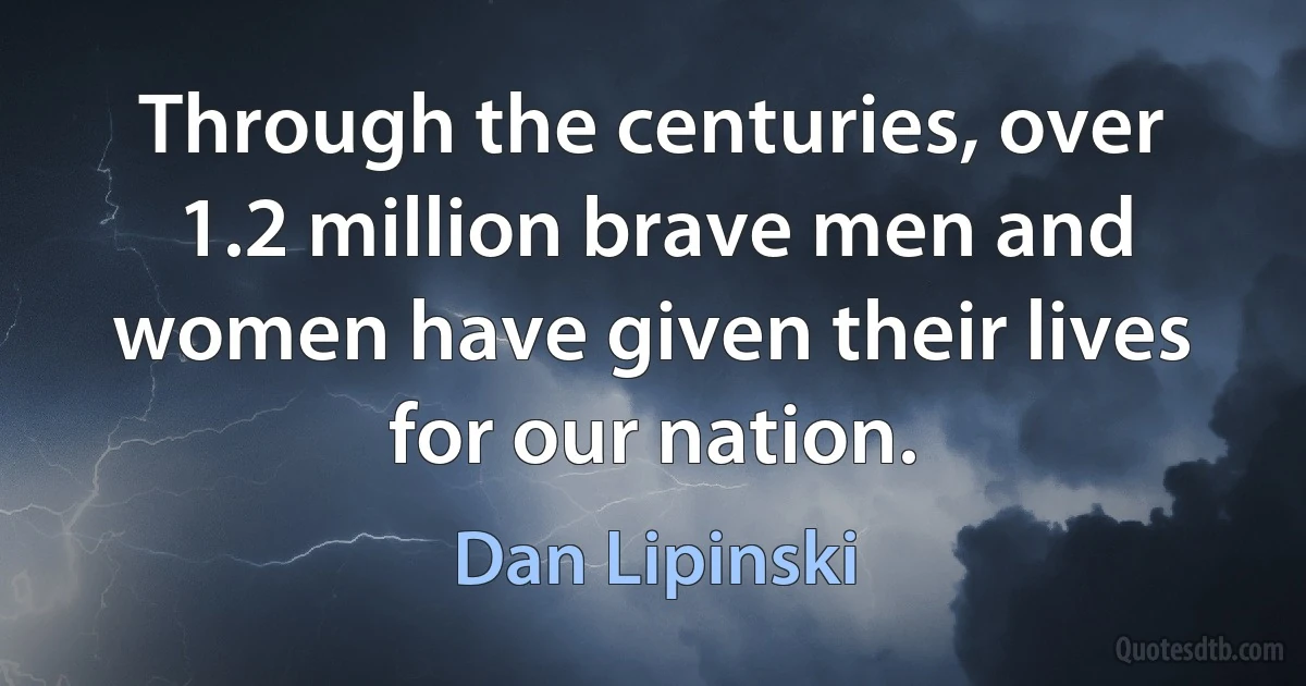 Through the centuries, over 1.2 million brave men and women have given their lives for our nation. (Dan Lipinski)