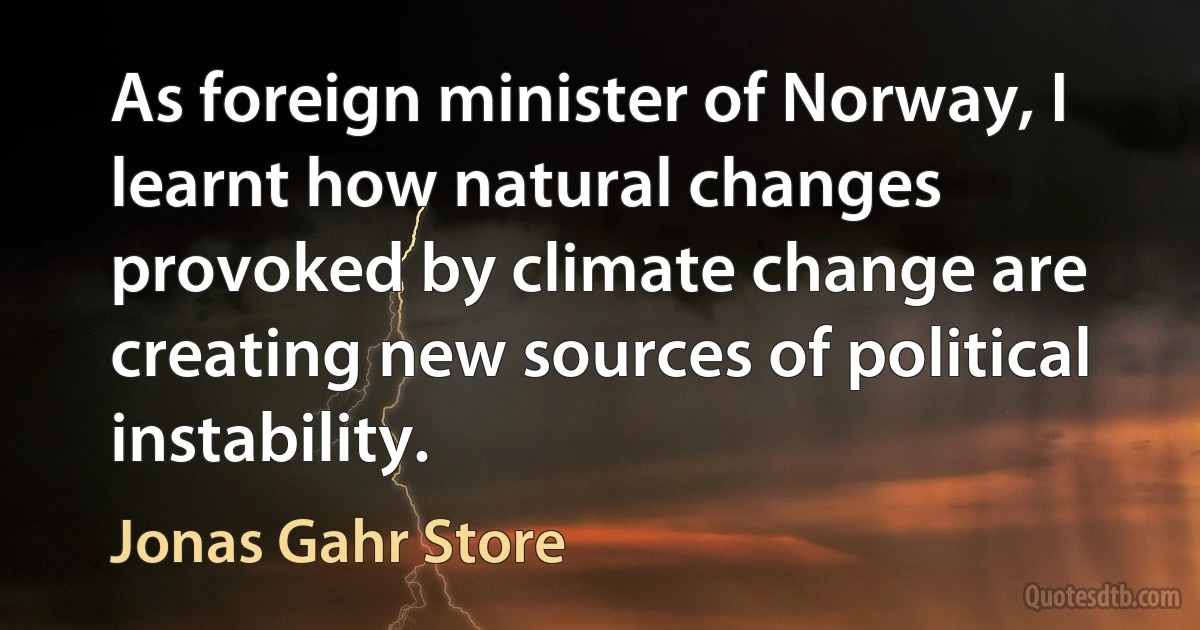 As foreign minister of Norway, I learnt how natural changes provoked by climate change are creating new sources of political instability. (Jonas Gahr Store)