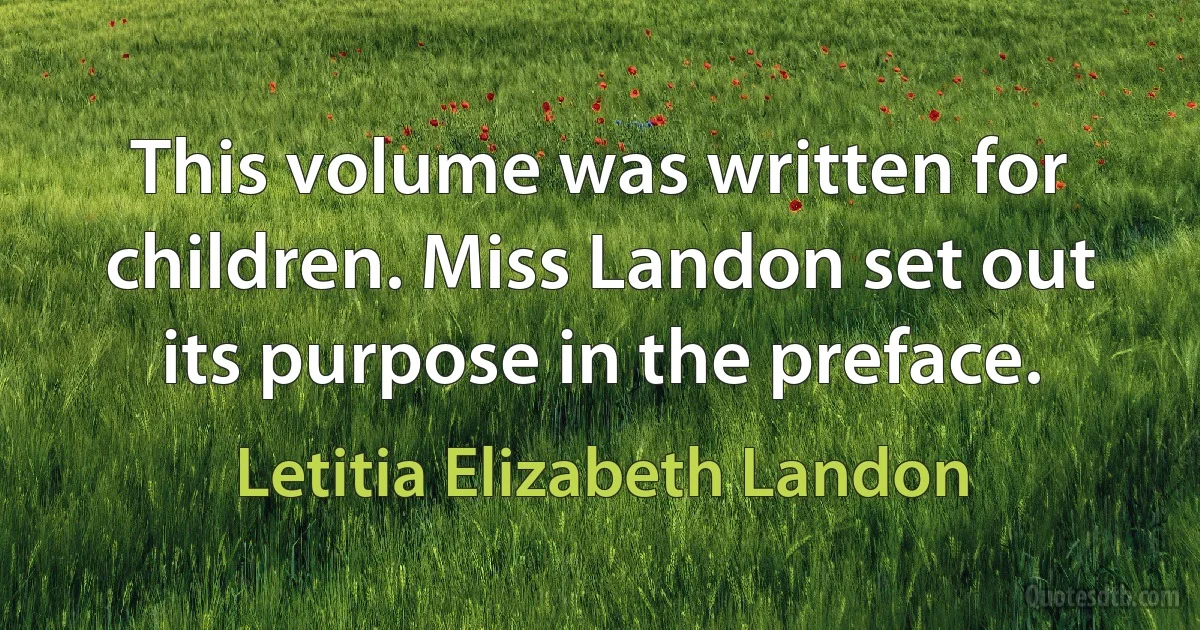 This volume was written for children. Miss Landon set out its purpose in the preface. (Letitia Elizabeth Landon)