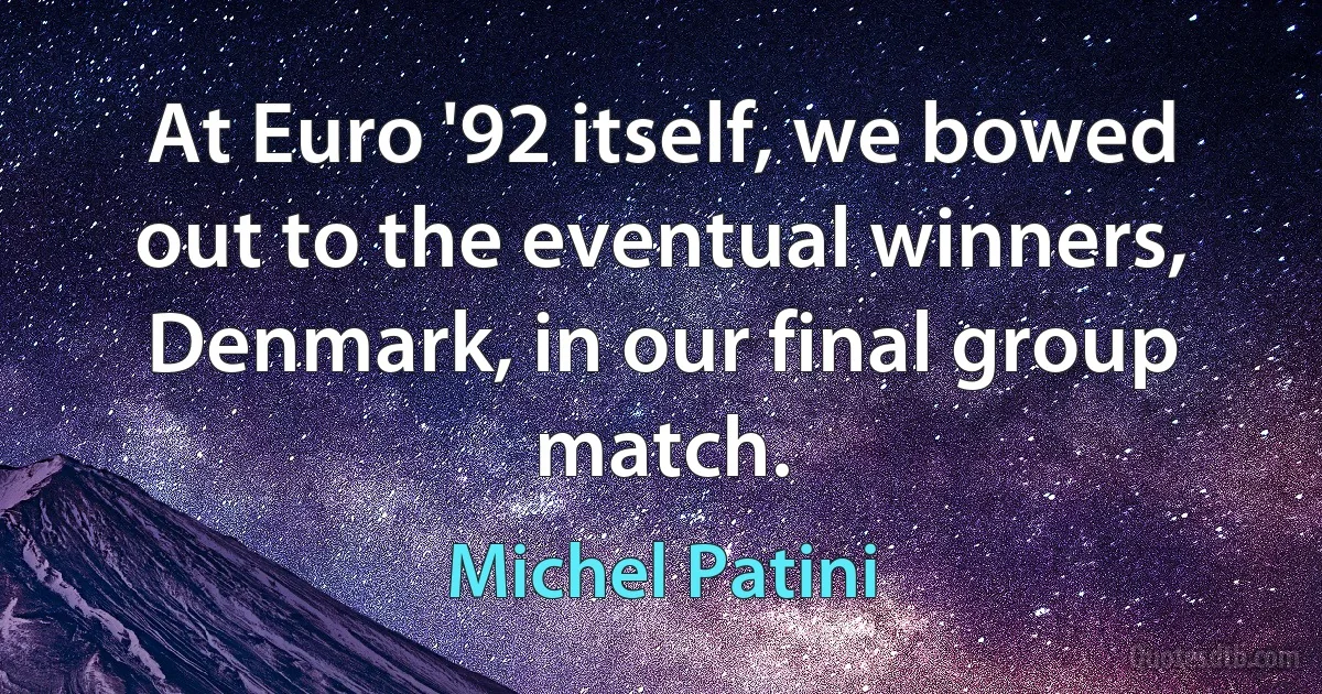 At Euro '92 itself, we bowed out to the eventual winners, Denmark, in our final group match. (Michel Patini)