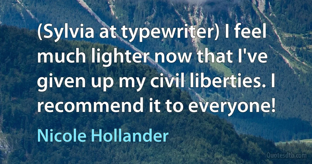 (Sylvia at typewriter) I feel much lighter now that I've given up my civil liberties. I recommend it to everyone! (Nicole Hollander)