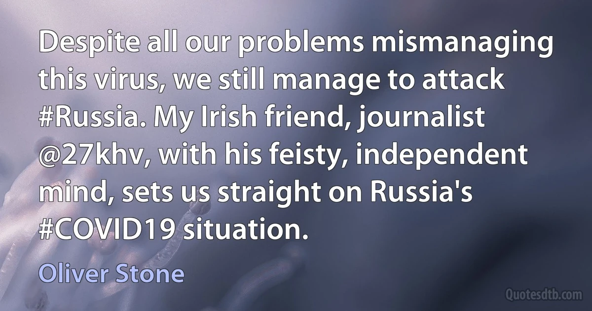 Despite all our problems mismanaging this virus, we still manage to attack #Russia. My Irish friend, journalist @27khv, with his feisty, independent mind, sets us straight on Russia's #COVID19 situation. (Oliver Stone)