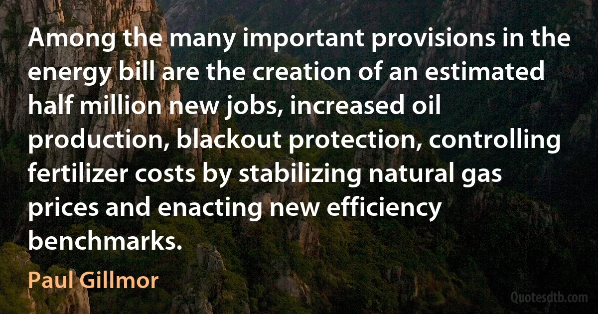 Among the many important provisions in the energy bill are the creation of an estimated half million new jobs, increased oil production, blackout protection, controlling fertilizer costs by stabilizing natural gas prices and enacting new efficiency benchmarks. (Paul Gillmor)