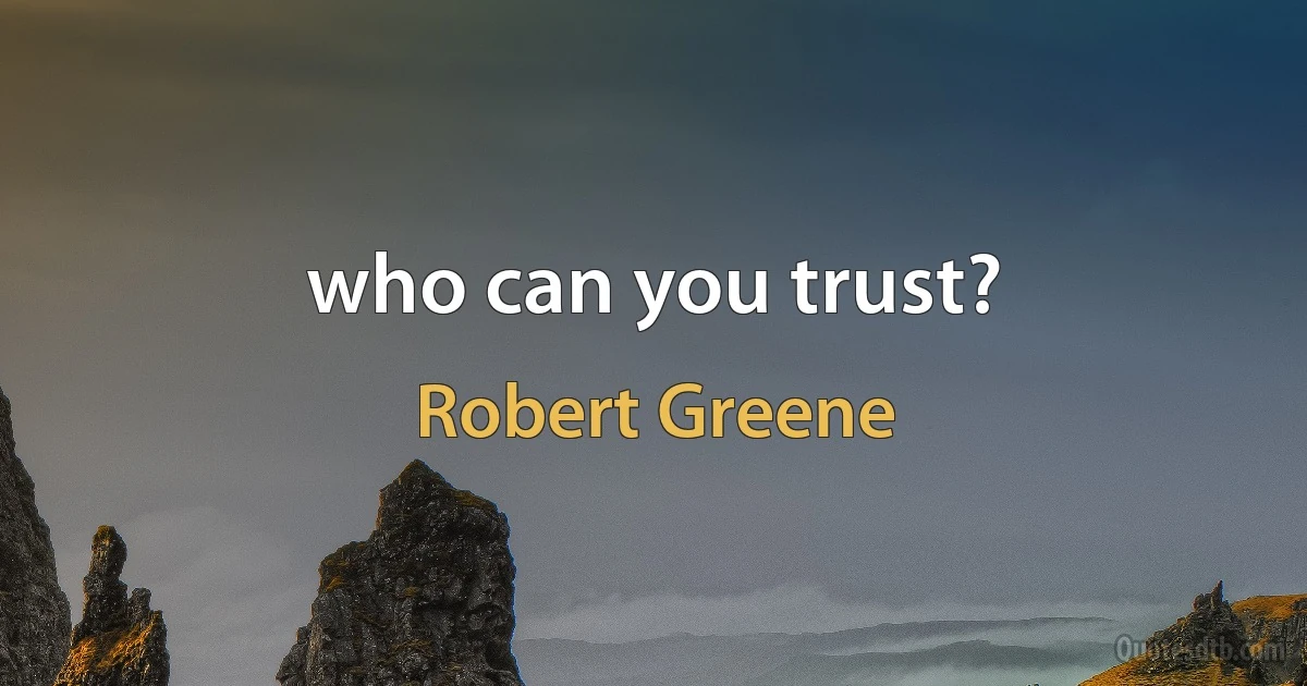 who can you trust? (Robert Greene)