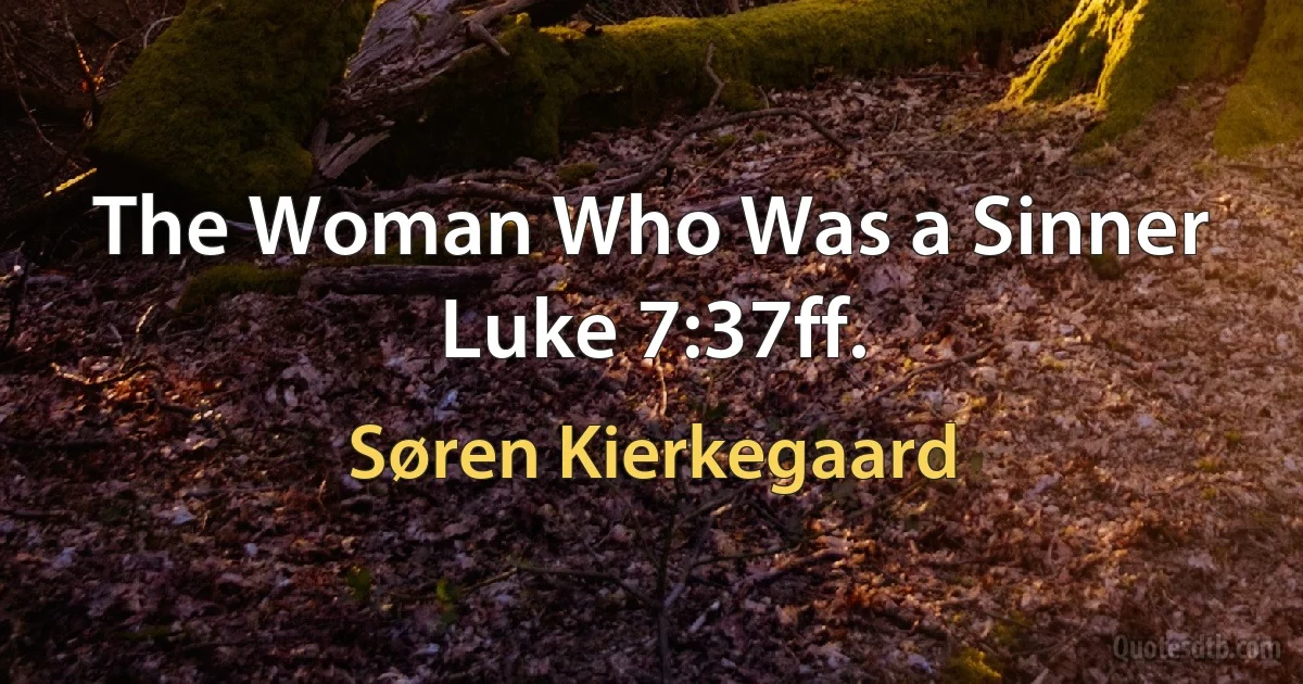 The Woman Who Was a Sinner Luke 7:37ff. (Søren Kierkegaard)