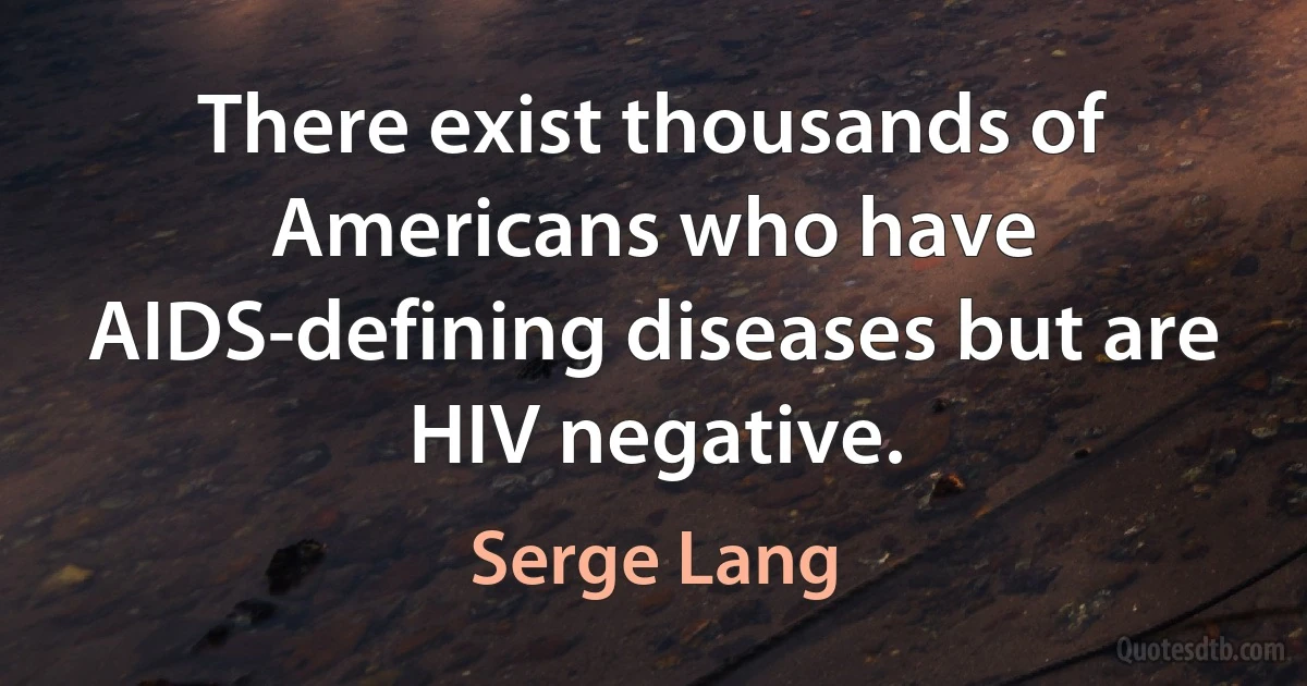 There exist thousands of Americans who have AIDS-defining diseases but are HIV negative. (Serge Lang)