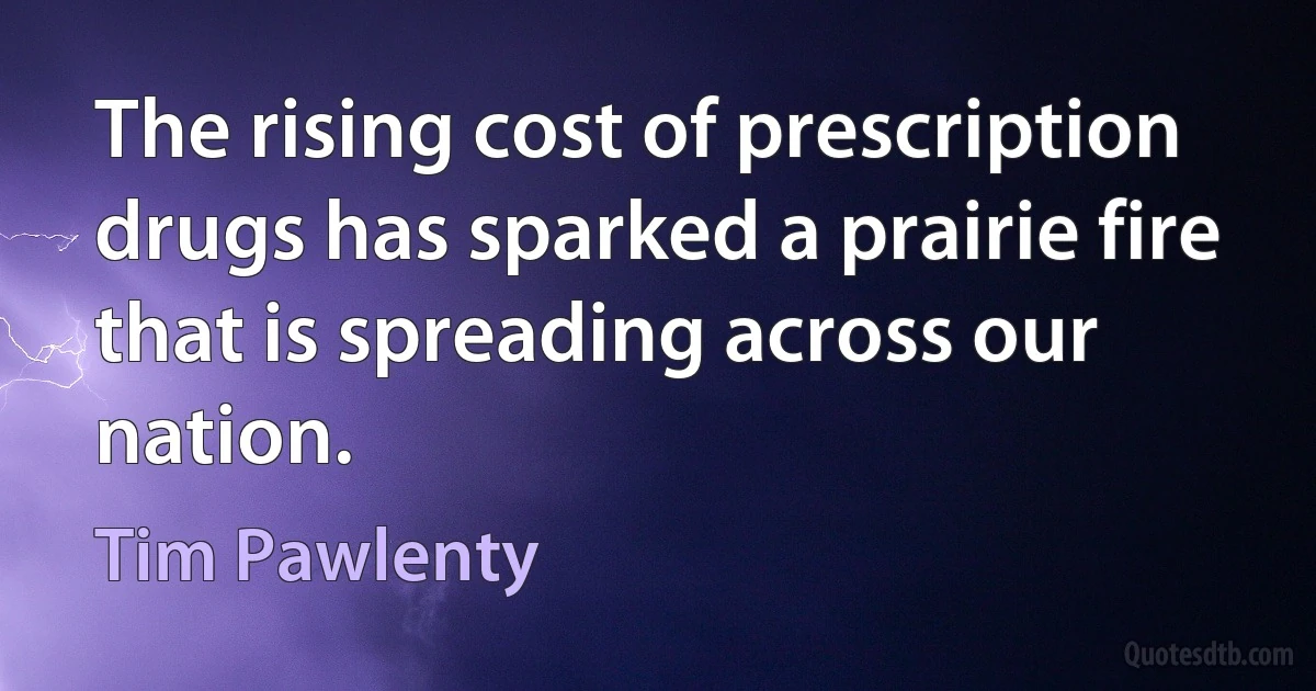 The rising cost of prescription drugs has sparked a prairie fire that is spreading across our nation. (Tim Pawlenty)