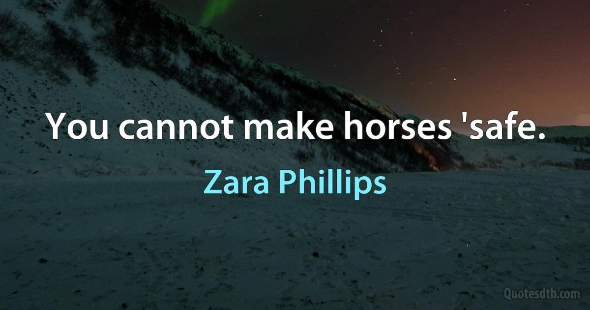 You cannot make horses 'safe. (Zara Phillips)