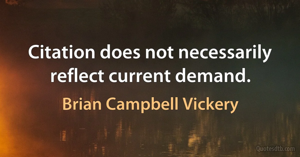 Citation does not necessarily reflect current demand. (Brian Campbell Vickery)