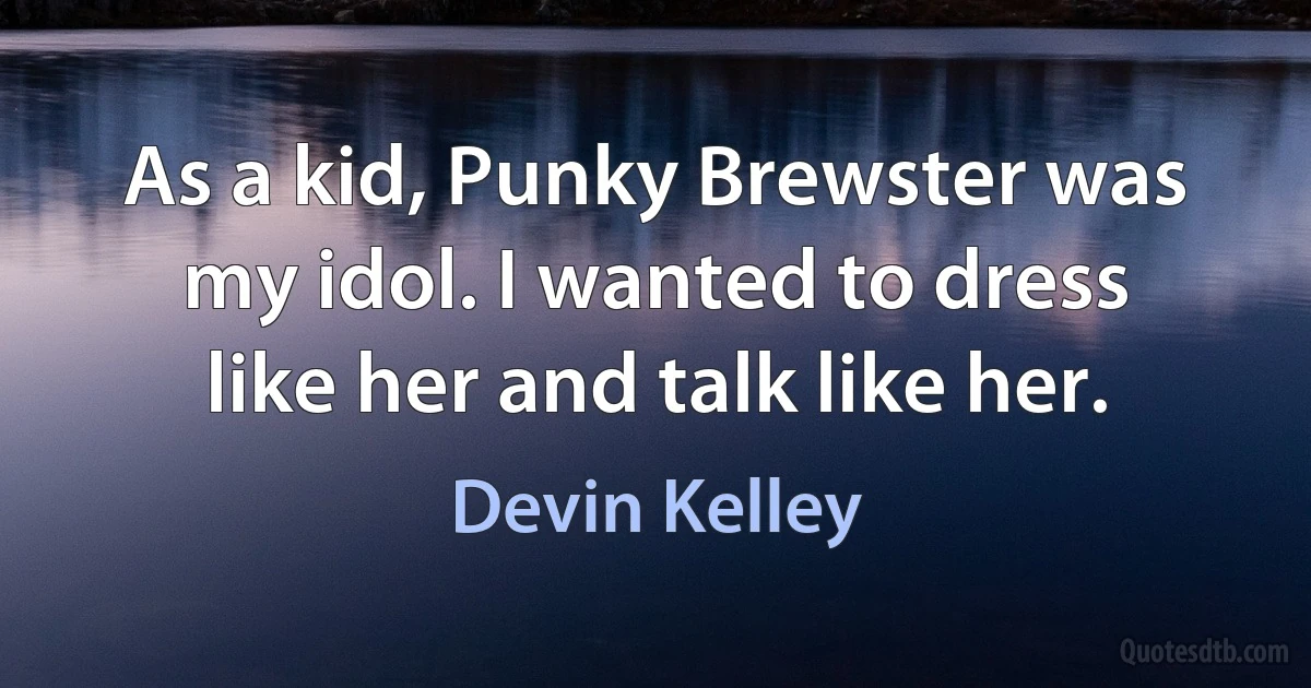 As a kid, Punky Brewster was my idol. I wanted to dress like her and talk like her. (Devin Kelley)