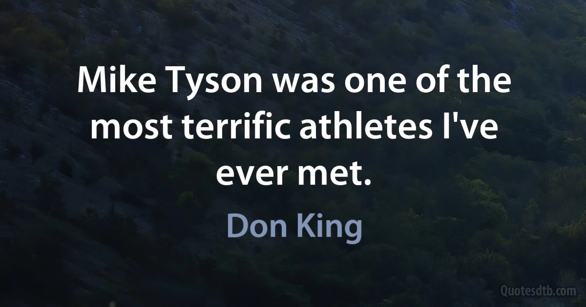 Mike Tyson was one of the most terrific athletes I've ever met. (Don King)