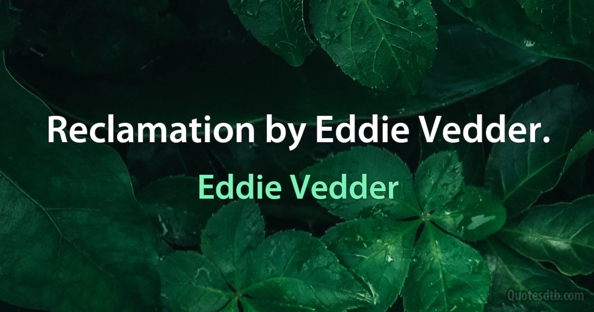 Reclamation by Eddie Vedder. (Eddie Vedder)