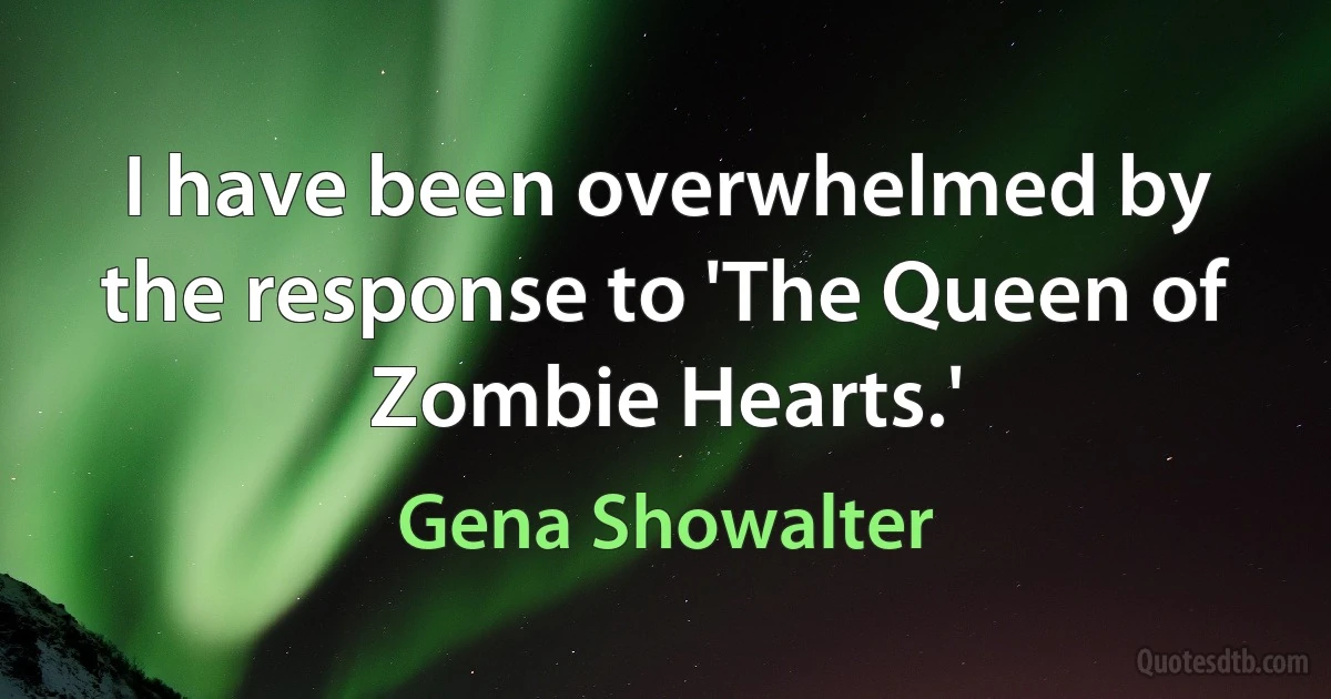 I have been overwhelmed by the response to 'The Queen of Zombie Hearts.' (Gena Showalter)