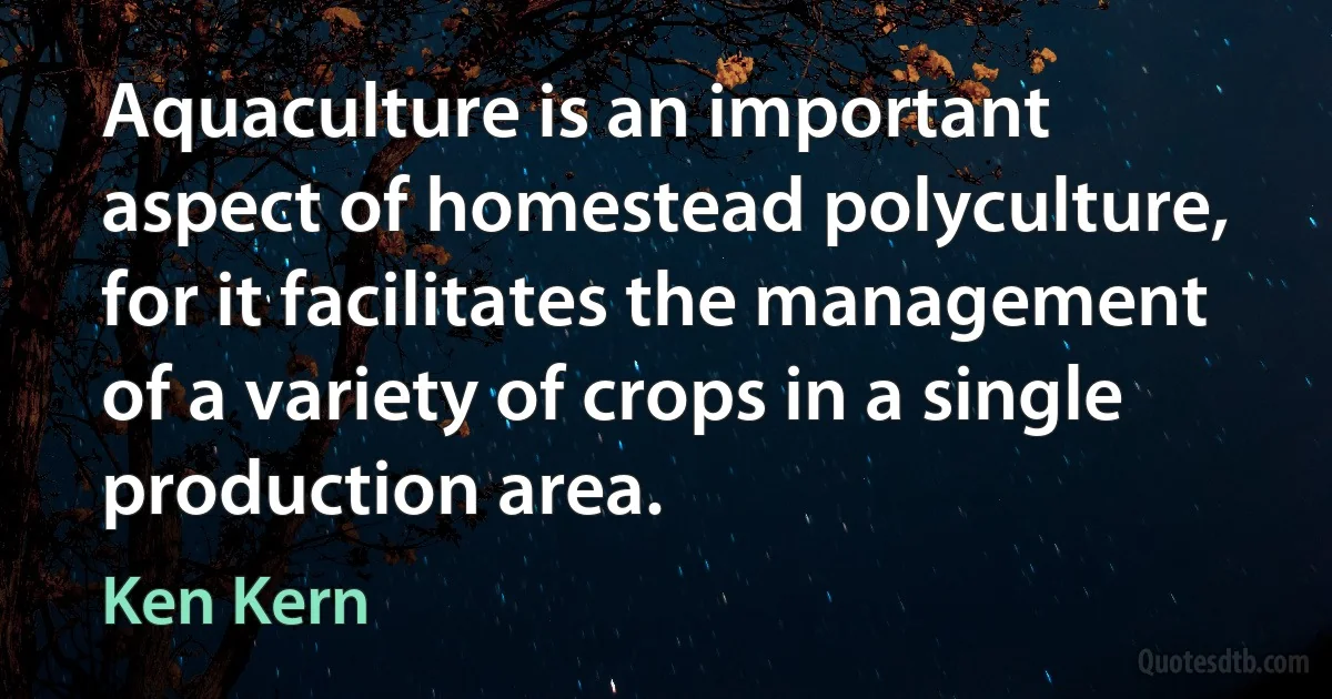 Aquaculture is an important aspect of homestead polyculture, for it facilitates the management of a variety of crops in a single production area. (Ken Kern)