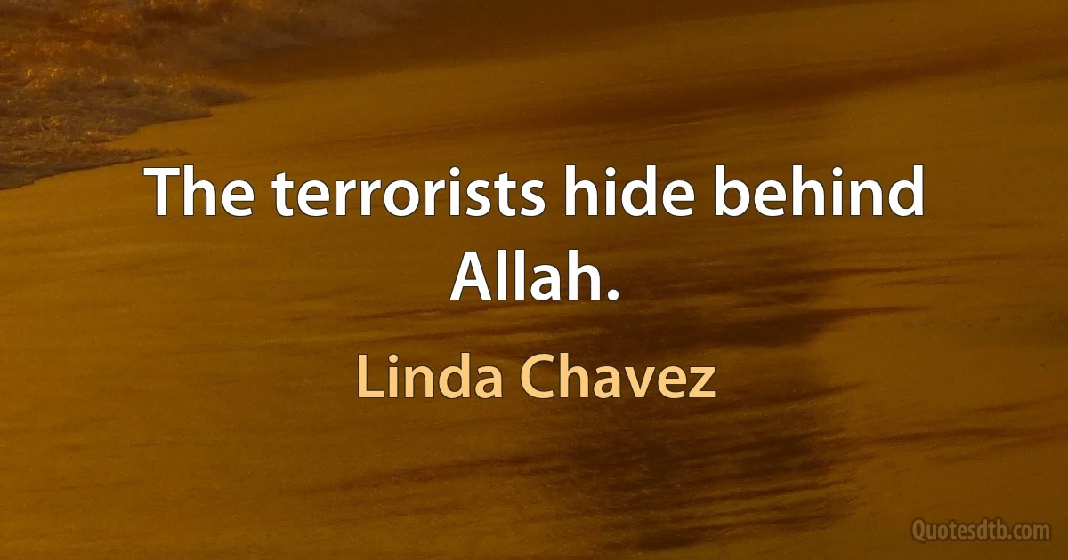 The terrorists hide behind Allah. (Linda Chavez)