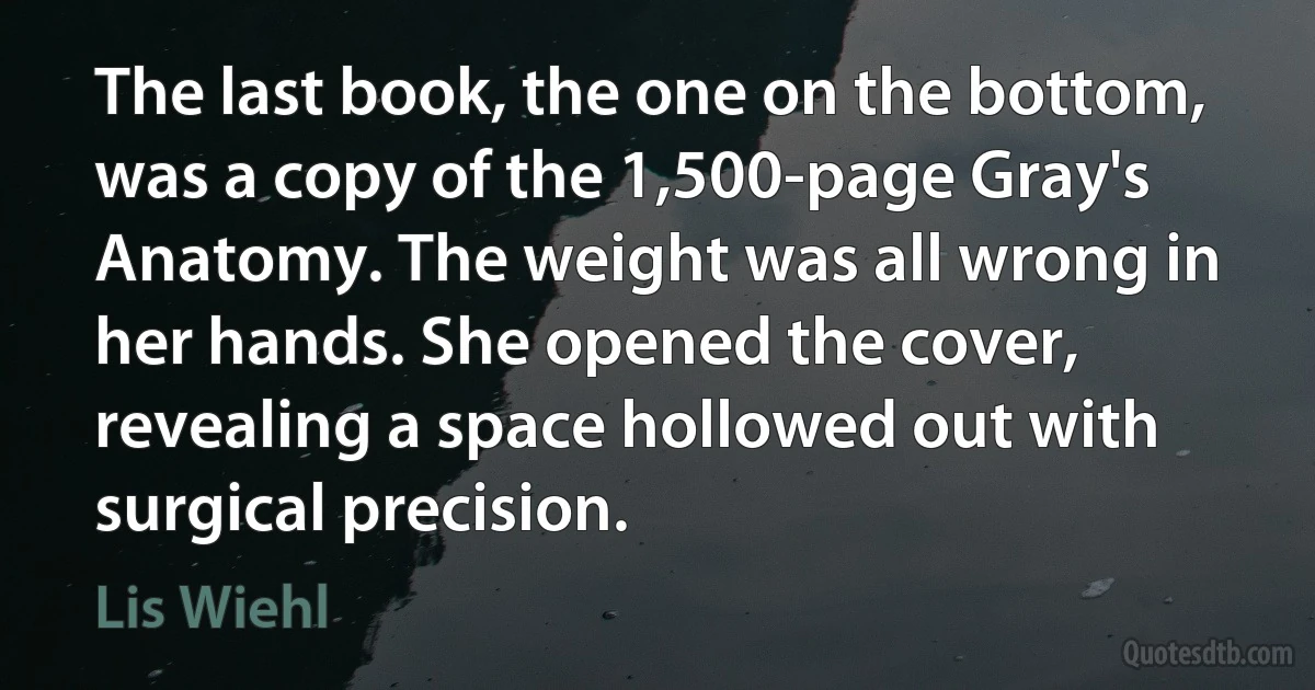 The last book, the one on the bottom, was a copy of the 1,500-page Gray's Anatomy. The weight was all wrong in her hands. She opened the cover, revealing a space hollowed out with surgical precision. (Lis Wiehl)