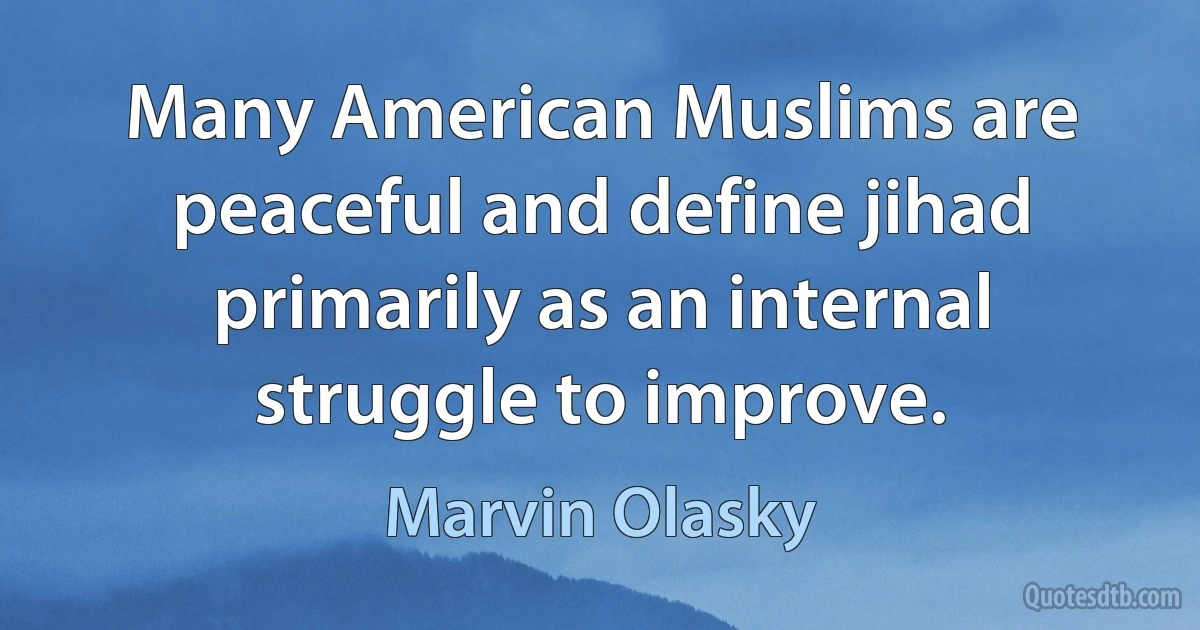 Many American Muslims are peaceful and define jihad primarily as an internal struggle to improve. (Marvin Olasky)