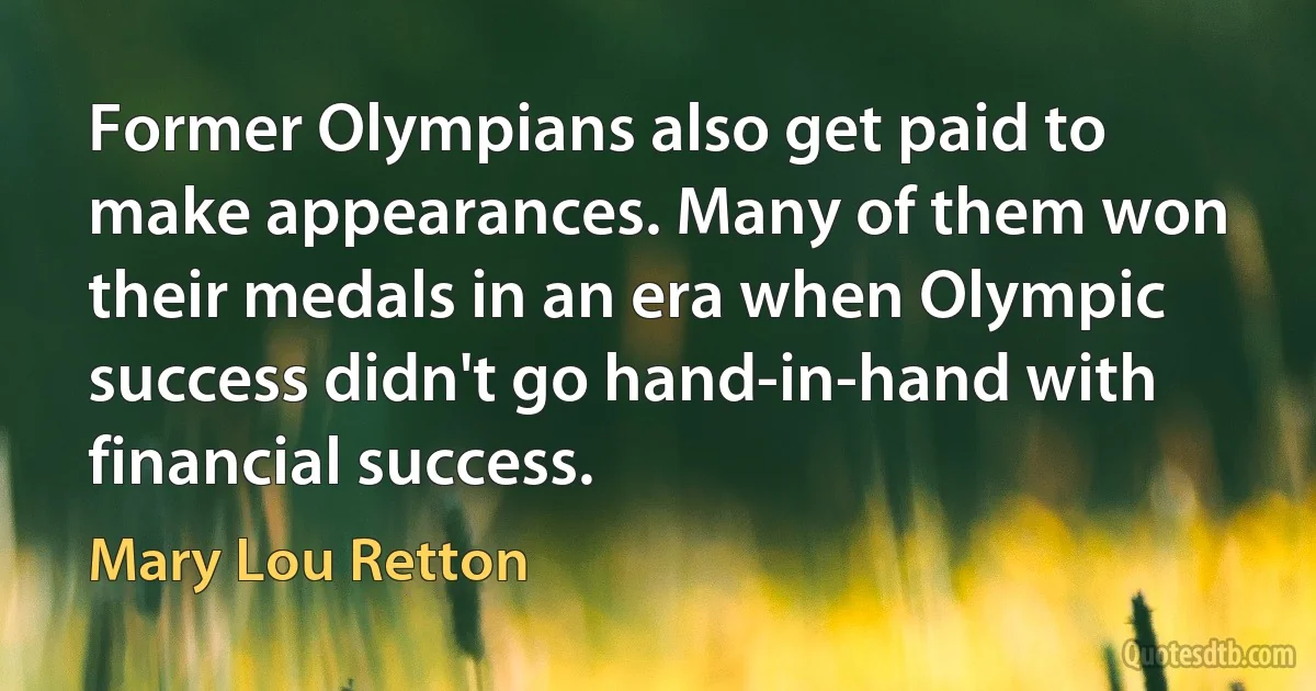 Former Olympians also get paid to make appearances. Many of them won their medals in an era when Olympic success didn't go hand-in-hand with financial success. (Mary Lou Retton)