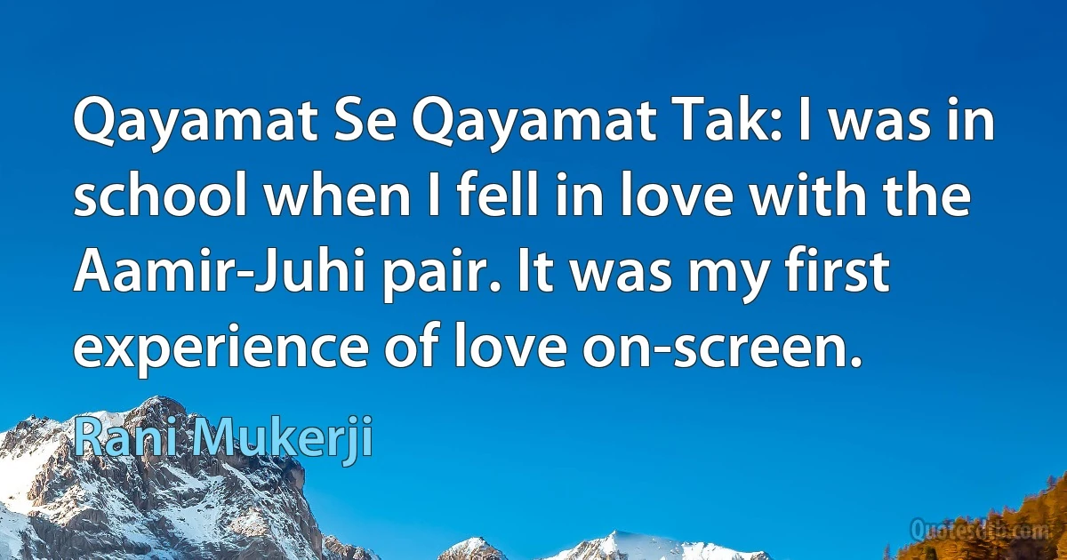 Qayamat Se Qayamat Tak: I was in school when I fell in love with the Aamir-Juhi pair. It was my first experience of love on-screen. (Rani Mukerji)